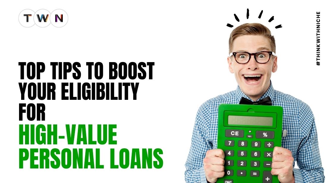Top Tips to Boost Your Eligibility for High-Value Personal Loans