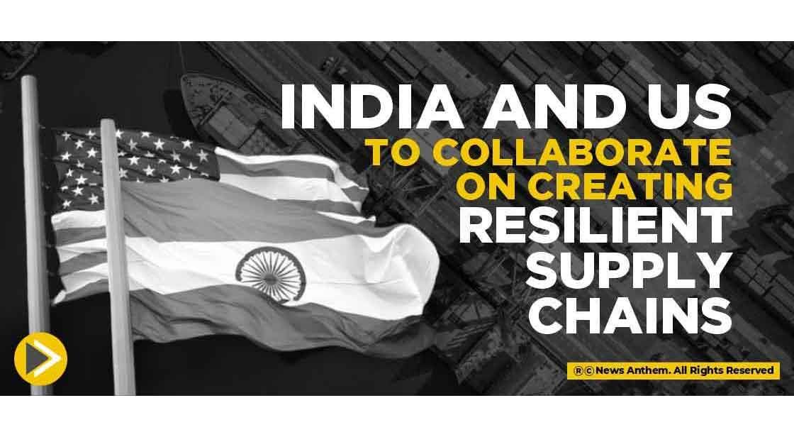 India and US to collaborate on creating resilient supply chains