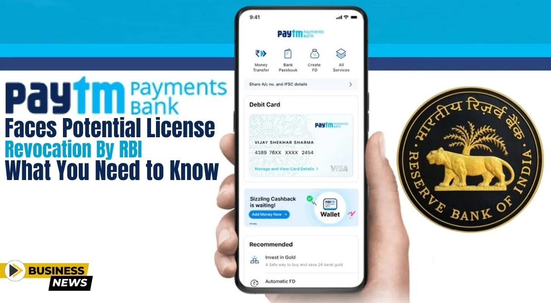 Paytm Payments Bank Faces Potential License Revocation by RBI: What You Need to Know