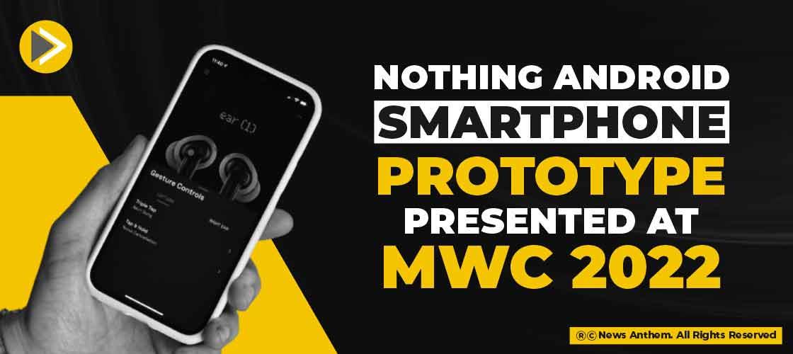 Nothing Android Smartphone Prototype Presented at MWC 2022