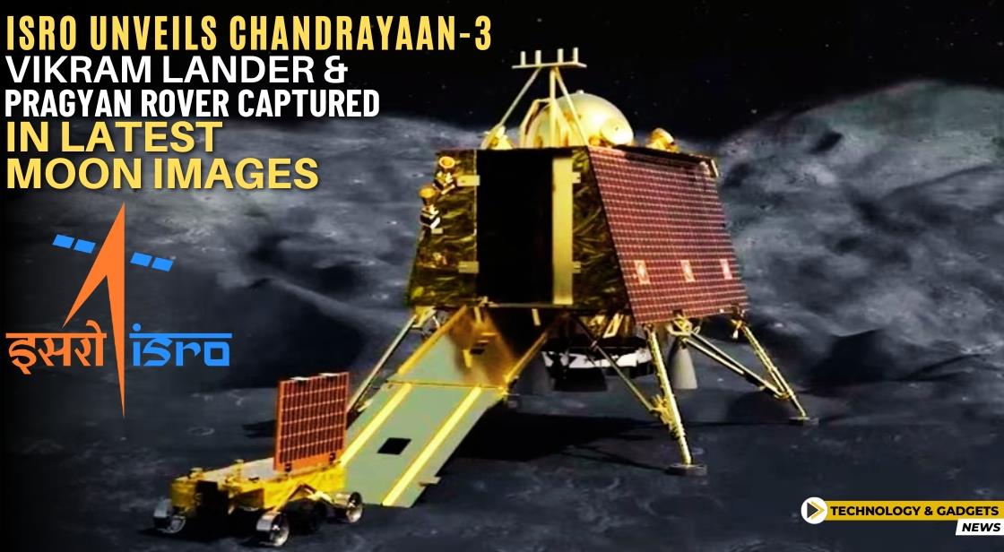 ISRO Unveils Chandrayaan-3: Vikram Lander and Pragyan Rover Captured in Latest Moon Images