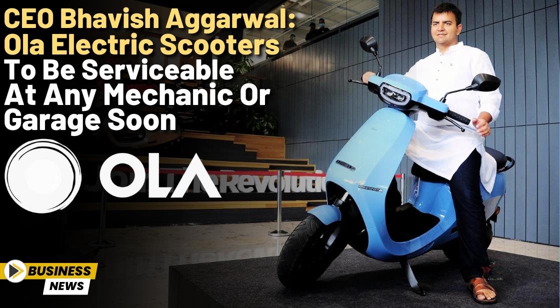 CEO Bhavish Aggarwal: Ola Electric Scooters to Be Serviceable at Any Mechanic or Garage Soon