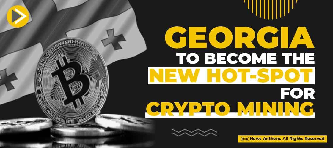 Georgia to become the new Hot-spot for Crypto mining