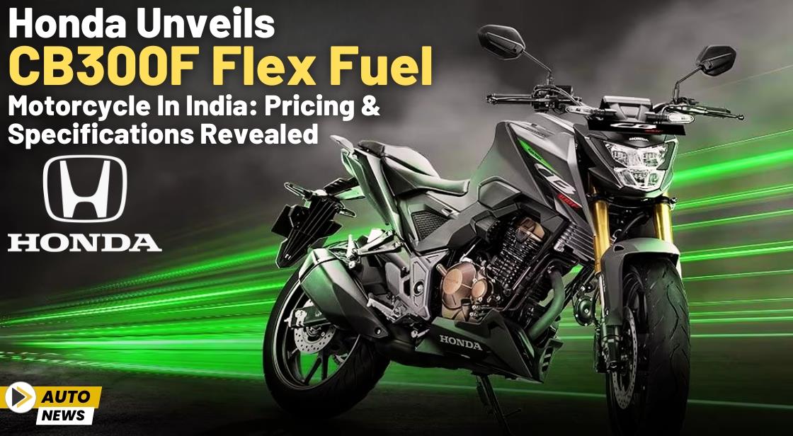 Honda Unveils CB300F Flex Fuel Motorcycle in India: Pricing and Specifications Revealed