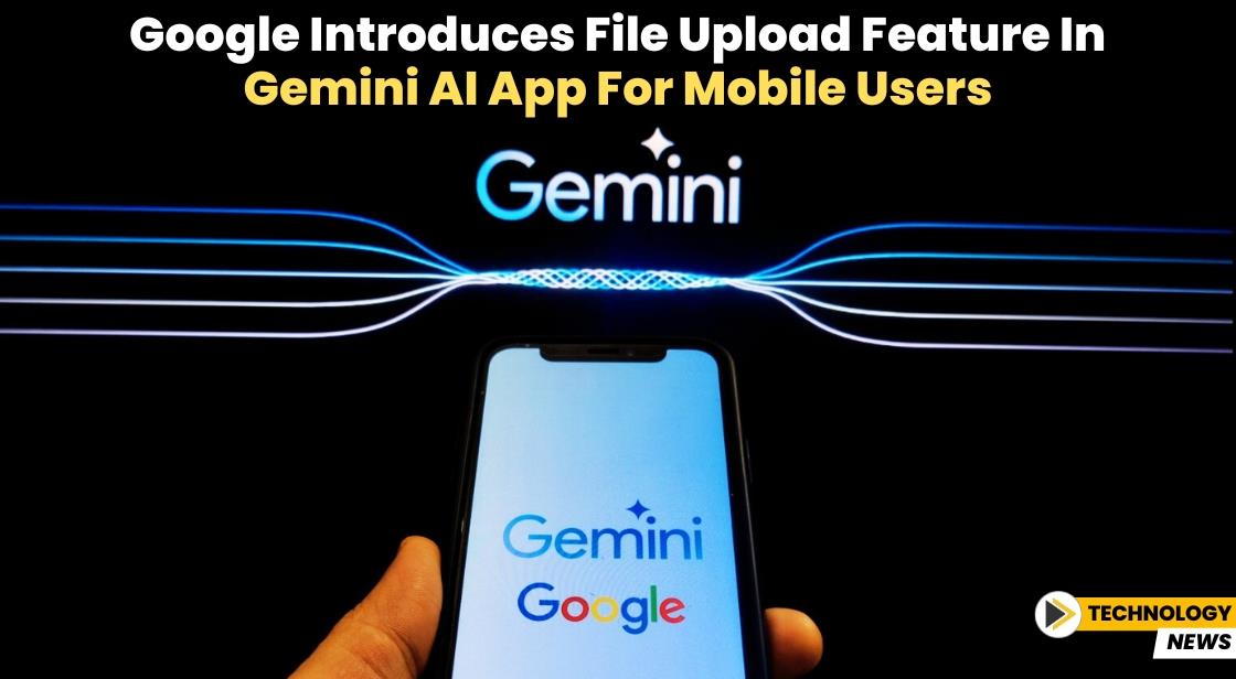 Google Introduces File Upload Feature in Gemini AI App for Mobile Users