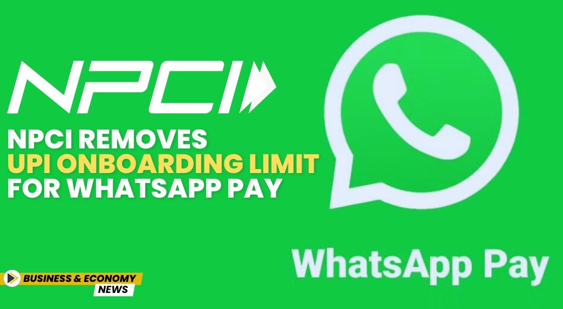 NPCI Removes UPI Onboarding Limit for WhatsApp Pay