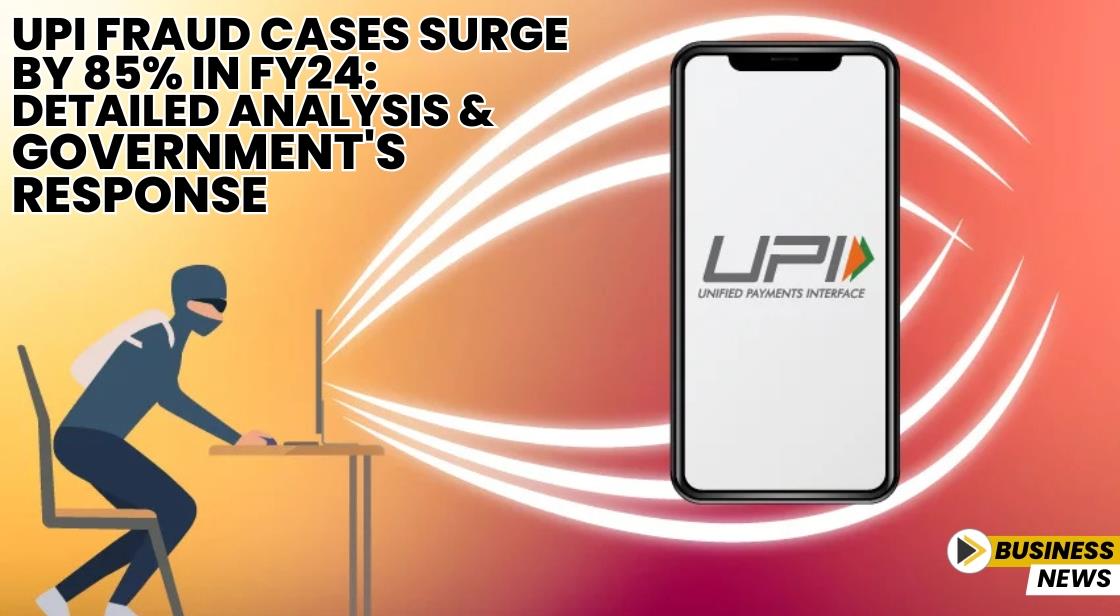UPI Fraud Cases Surge by 85% in FY24: Detailed Analysis and Government's Response