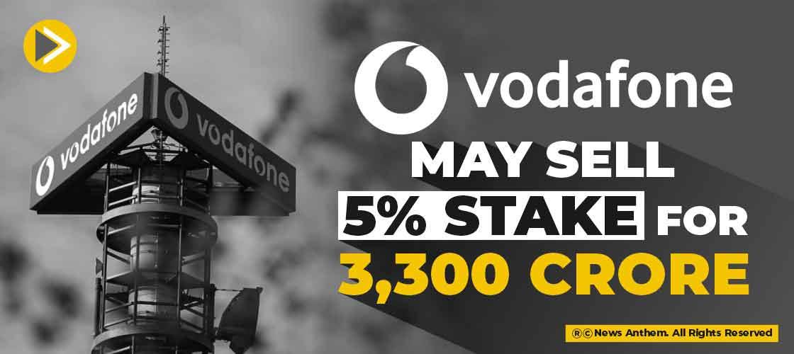 Vodafone may sell 5% stake for 3,300 crore