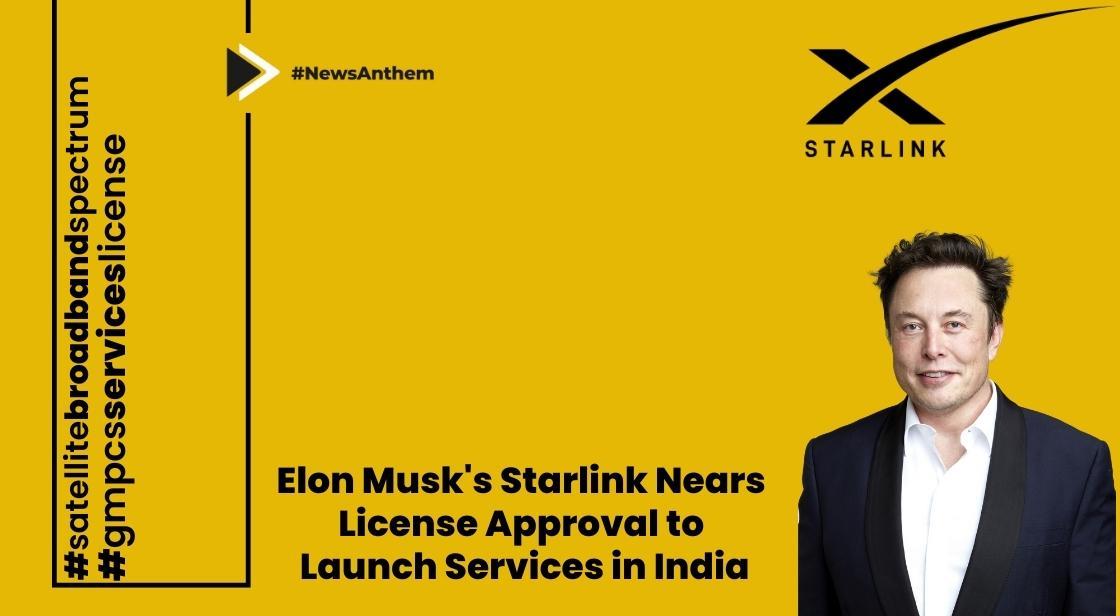 Elon Musk's Starlink Nears License Approval to Launch Services in India