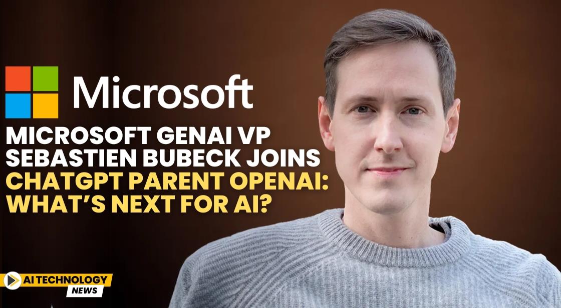 Microsoft GenAI VP Sebastien Bubeck Joins ChatGPT parent OpenAI: What’s Next for AI?