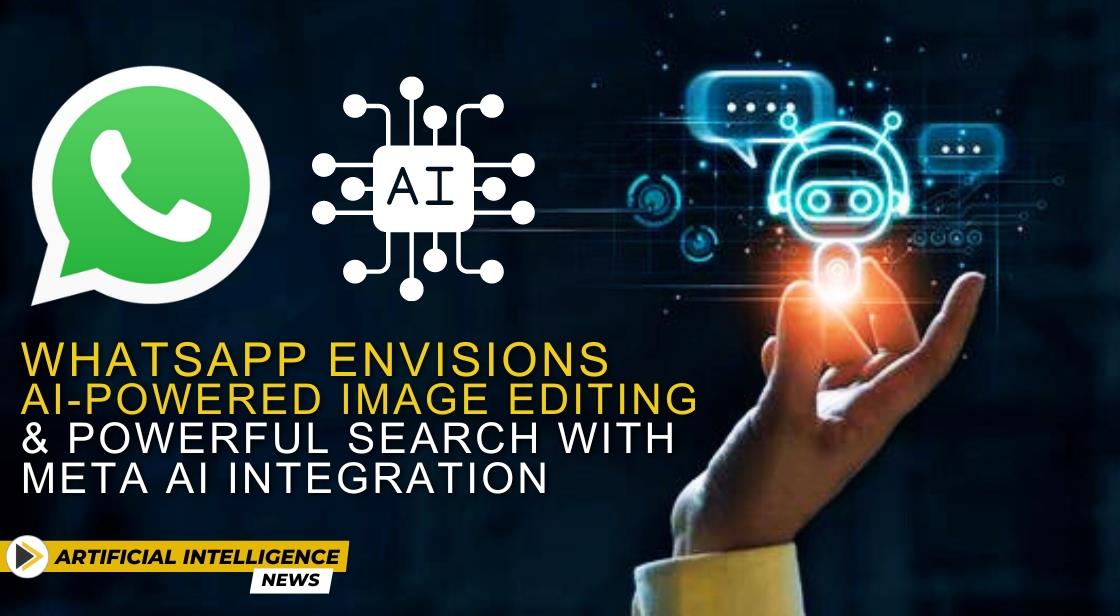 WhatsApp Envisions AI-Powered Image Editing and Powerful Search with Meta AI Integration