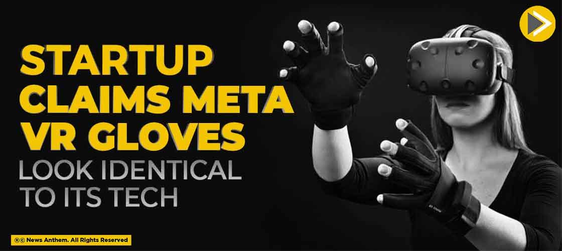 Startup Claims Meta’s VR Gloves Look Identical to its Tech