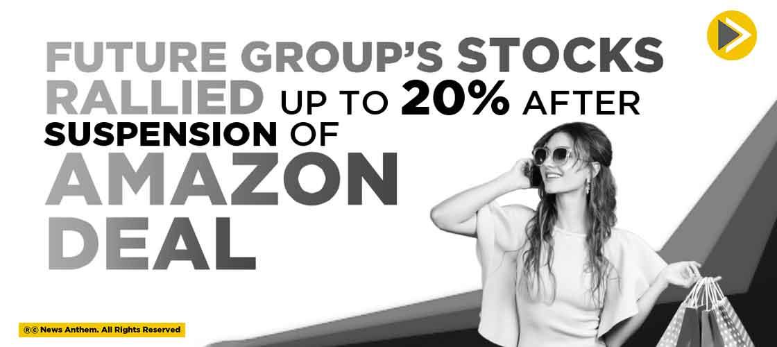 Future Group’s Shares rallied up to 20% after Suspension of Amazon Deal