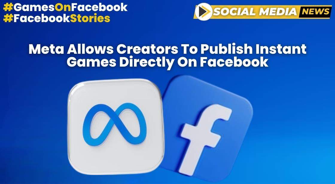 Meta's New Feature Empowers Developers: Publish Instant Games Directly on Facebook