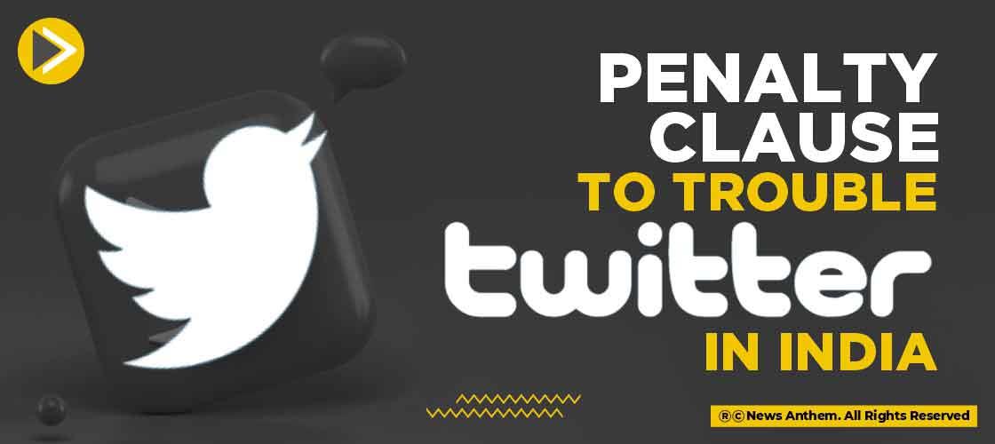 Penalty clause to trouble Twitter in India