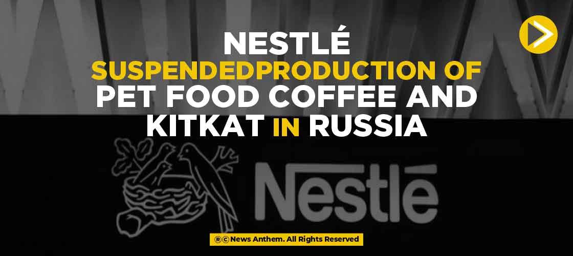 Nestlé Suspended Production of Pet Food, Coffee and KitKat in Russia