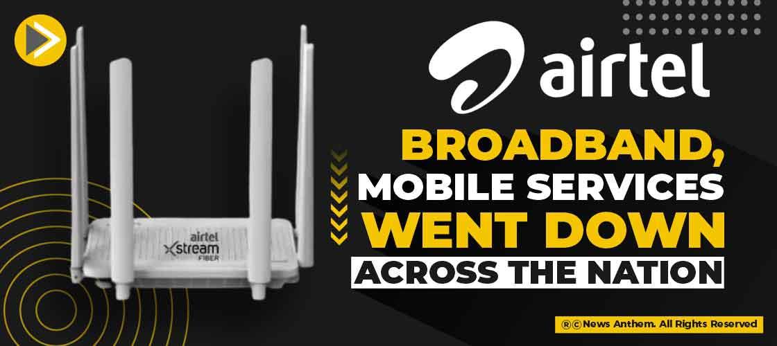 Airtel broadband, mobile services went down across the nation