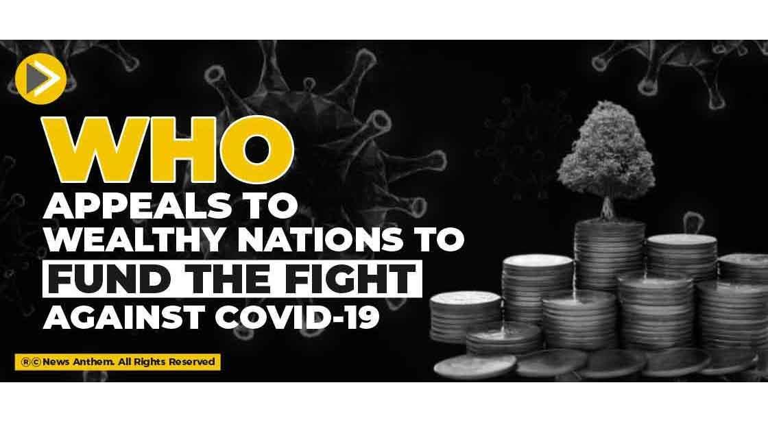WHO appeals to wealthy nations to fund the fight against Covid-19