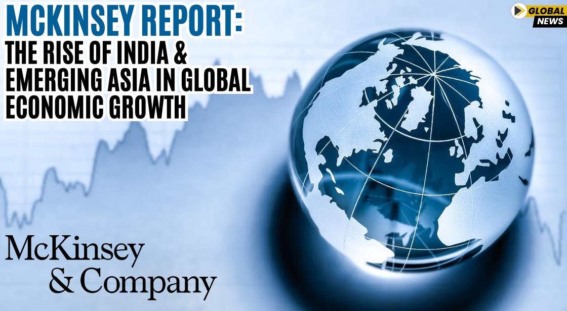 McKinsey Report: The Rise of India and Emerging Asia in Global Economic Growth