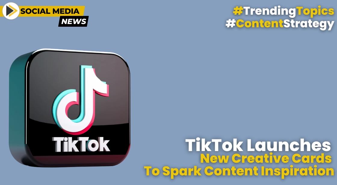 TikTok Launches New 'Creative Cards' to Spark Content Inspiration