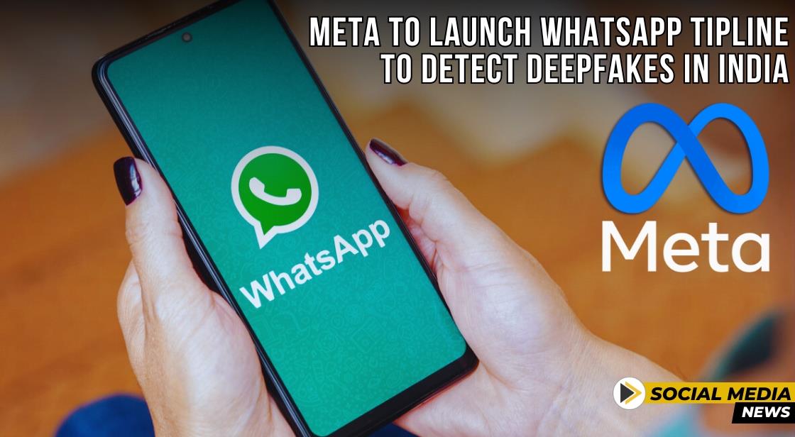 Meta to Launch WhatsApp Tipline to Detect Deepfakes in India