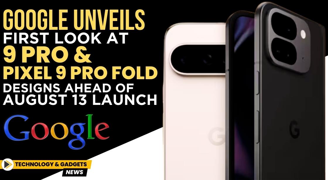 Google Unveils First Look at Pixel 9 Pro and Pixel 9 Pro Fold Designs Ahead of August 13 Launch