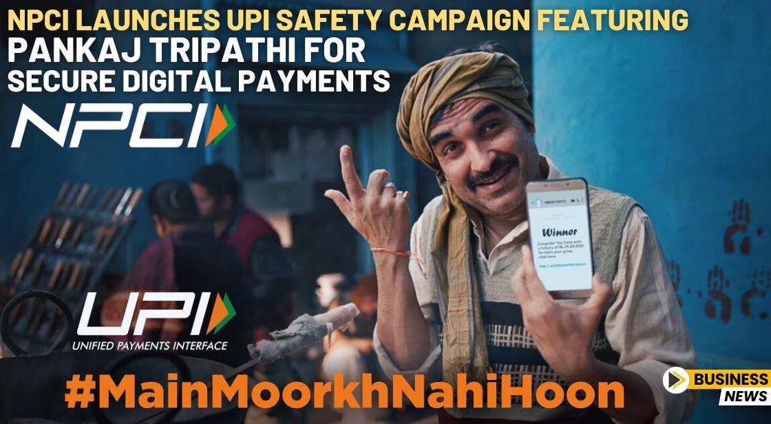 NPCI Launches UPI Safety Campaign Featuring Pankaj Tripathi for Secure Digital Payments