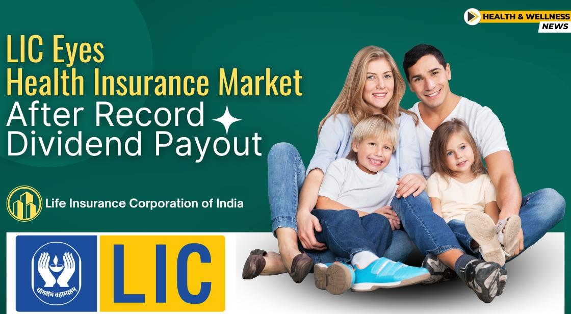 LIC Eyes Health Insurance Market After Record Dividend Payout