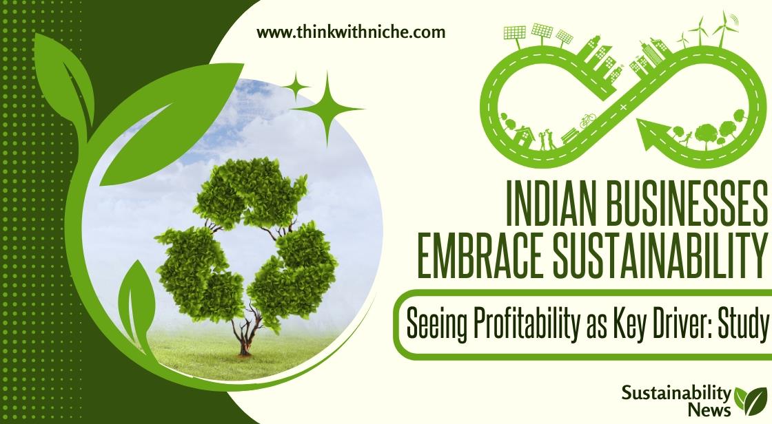 Indian Businesses Embrace Sustainability, Seeing Profitability as Key Driver: Study