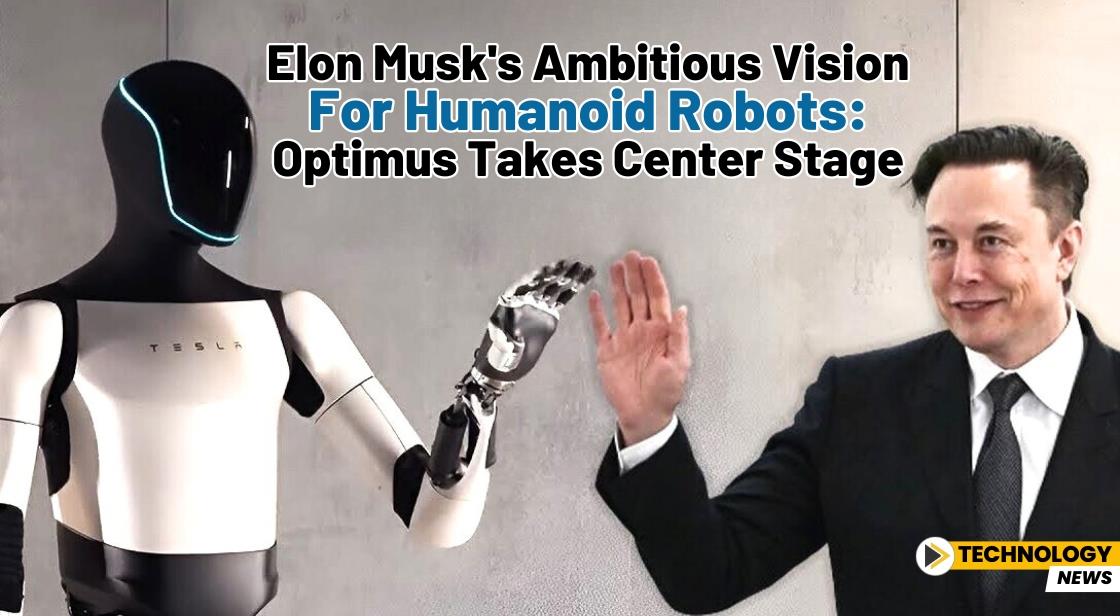 Elon Musk's Ambitious Vision for Humanoid Robots: Optimus Takes Center Stage