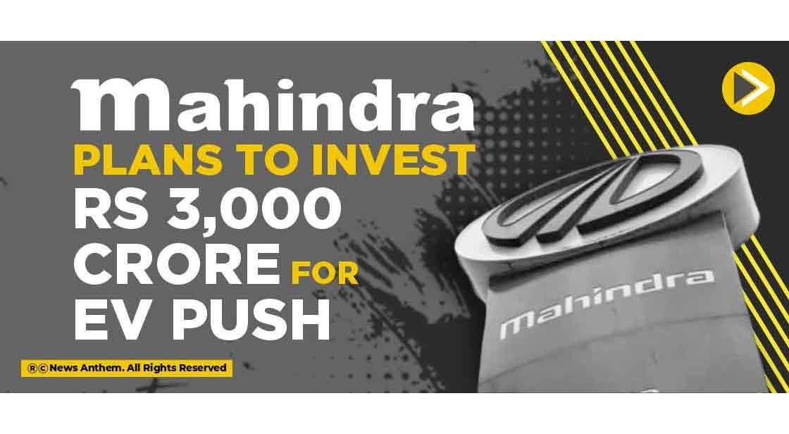Mahindra plans to invest Rs 3,000 crore for EV push