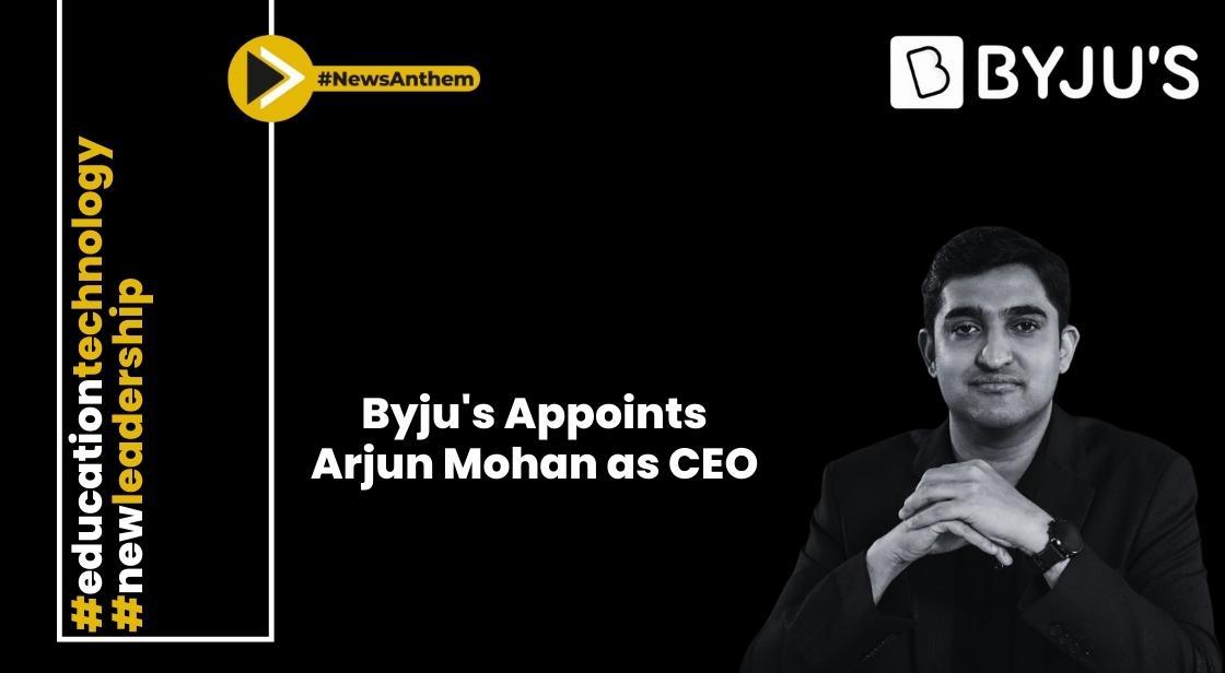 Byju's Taps Former UpGrad Leader Arjun Mohan as CEO for Indian Operations