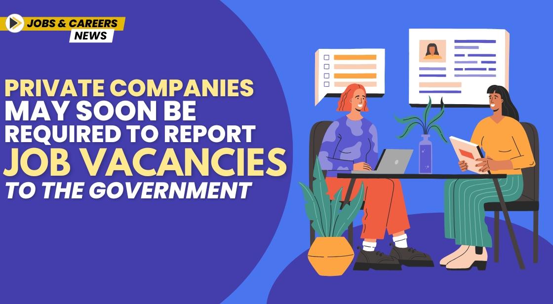 Private Companies May Soon Be Required to Report Job Vacancies to the Government