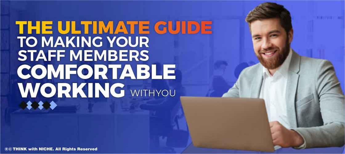 the-ultimate-guide-to-making-your-staff-members-comfortable-working-with-you