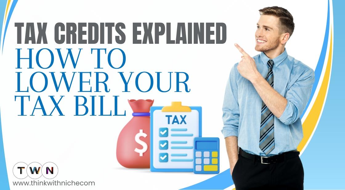 Tax Credits Explained: How to Lower Your Tax Bill