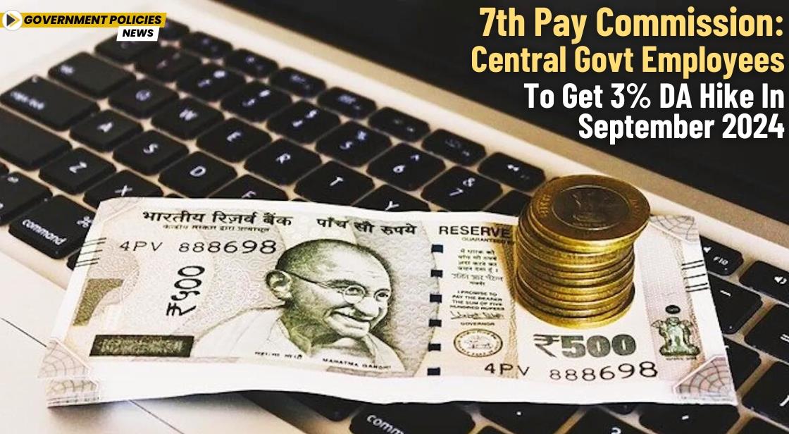 7th Pay Commission: Central Govt Employees to Get 3% DA Hike in September 2024