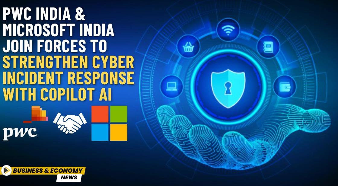 PwC India and Microsoft India Join Forces to Strengthen Cyber Incident Response with Copilot AI