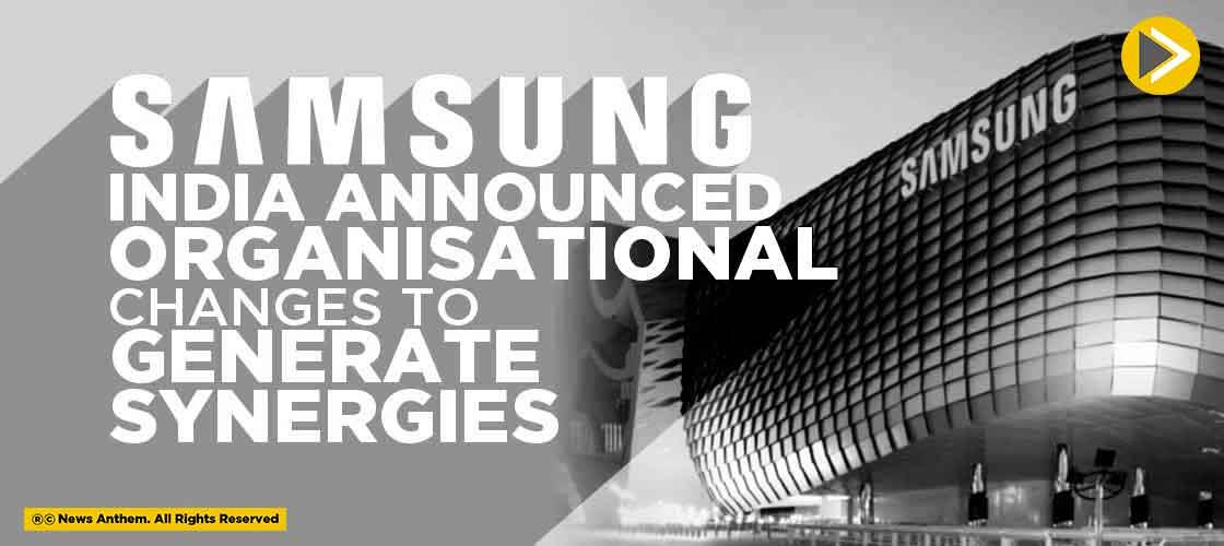 samsung-india-announced-organisational-changes-to-generate-synergies