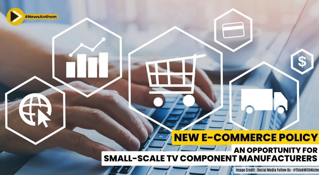 New e-commerce policy: An opportunity for small-scale TV component manufacturers