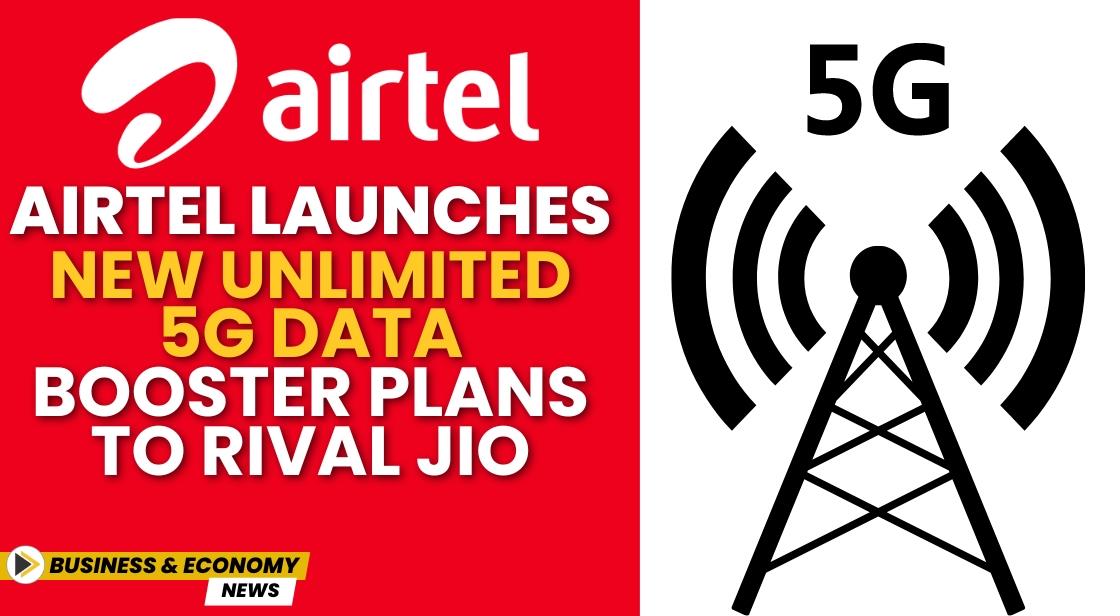 Airtel Launches New Unlimited 5G Data Booster Plans to Rival Jio