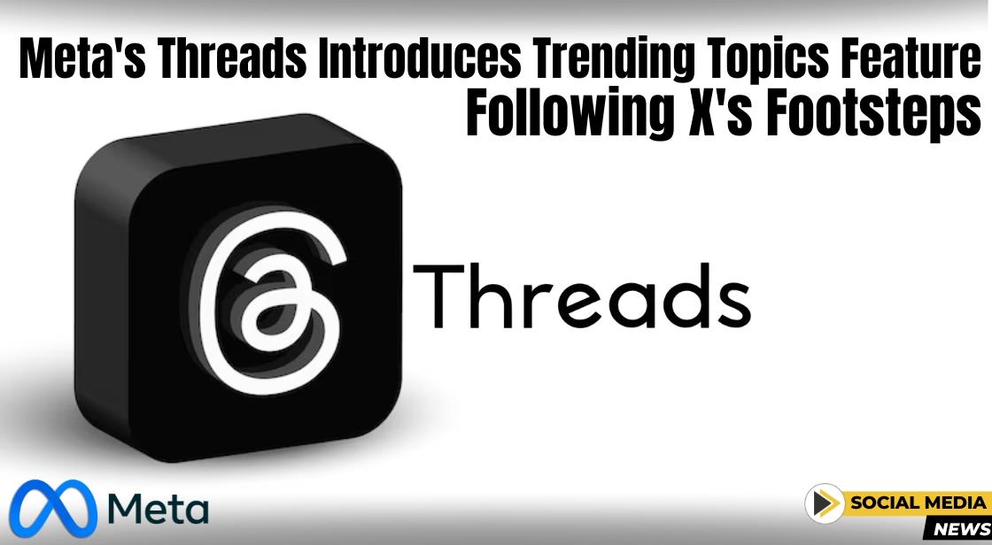 Meta's Threads Introduces Trending Topics Feature, Following X's Footsteps