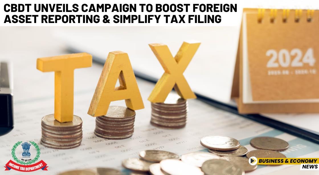 CBDT Unveils Campaign to Boost Foreign Asset Reporting and Simplify Tax Filing