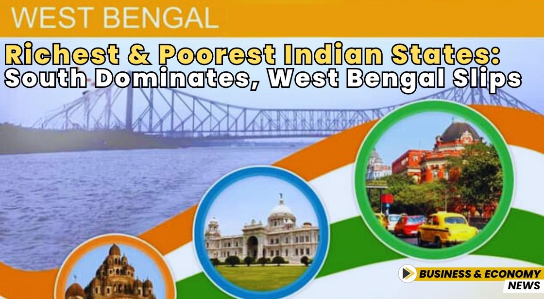 Richest and Poorest Indian States: South Dominates, West Bengal Slips