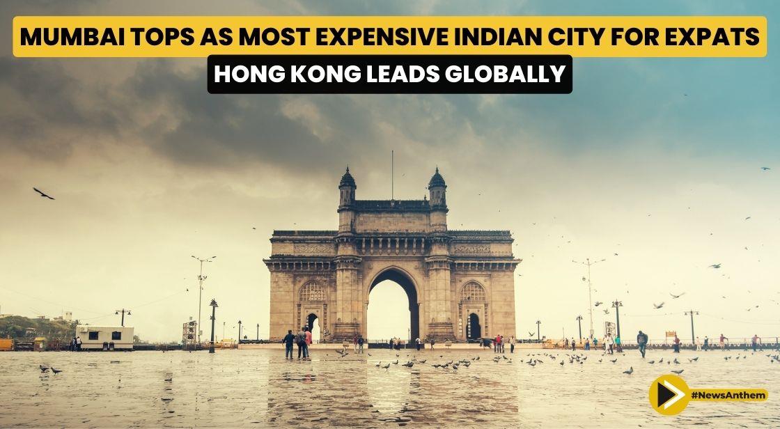 Mumbai Tops as Most Expensive Indian City for Expats; Hong Kong Leads Globally-Report