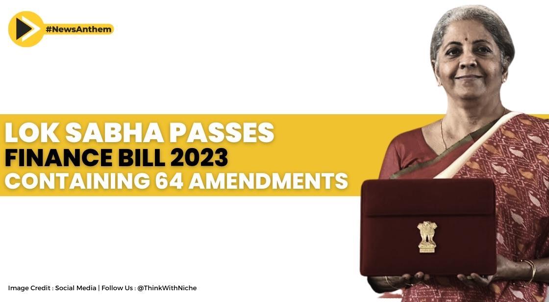 Lok Sabha Passes Finance Bill 2023 Containing 64 Amendments