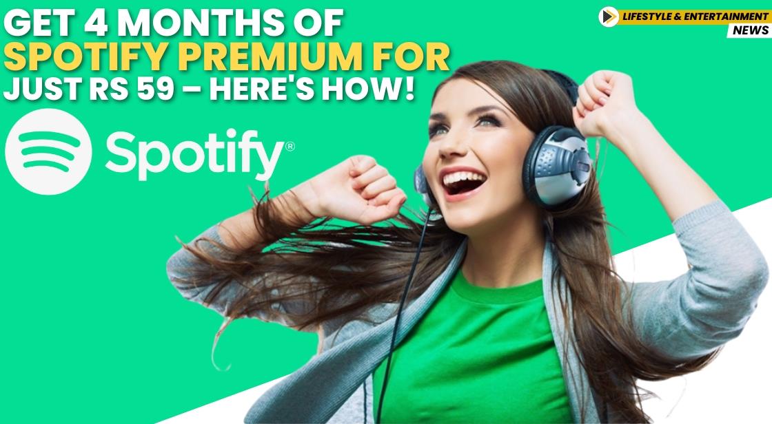 Get 4 Months of Spotify Premium for Just Rs 59 – Here's How!