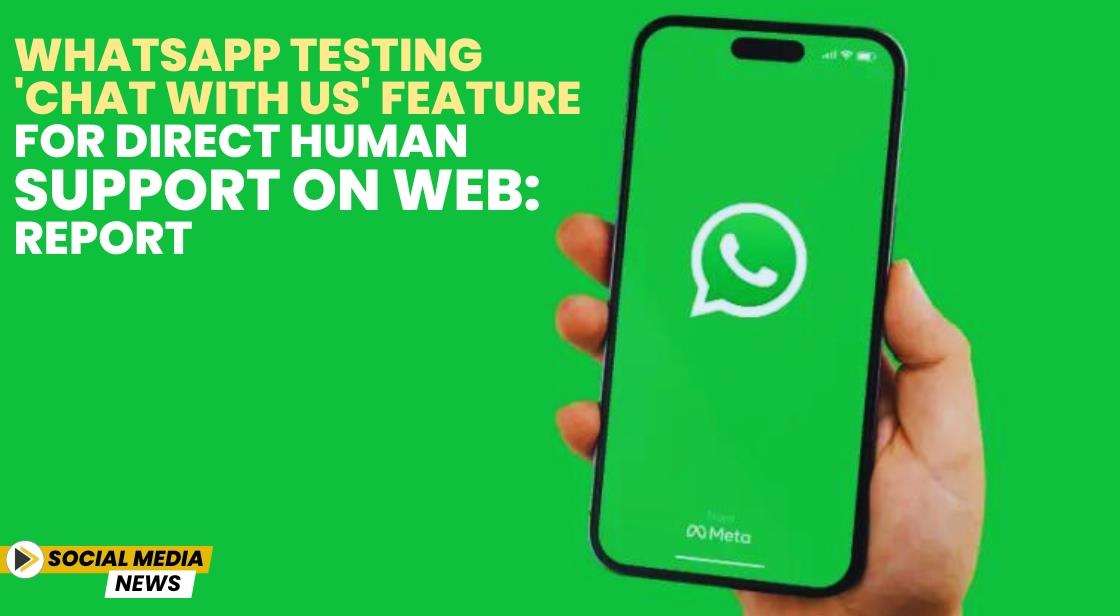 WhatsApp Testing 'Chat with Us' Feature for Direct Human Support on Web: Report