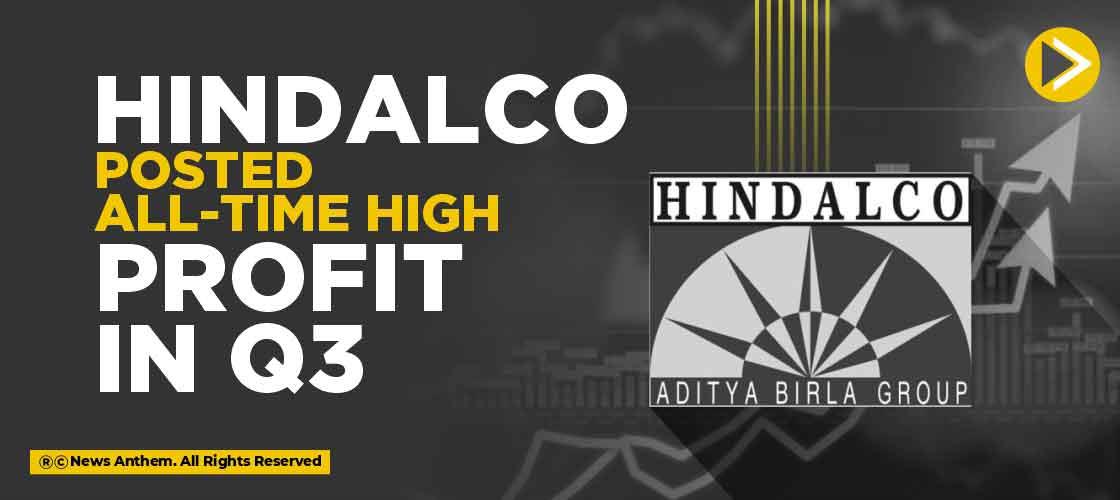 Hindalco Posted All-Time High Profit in Q3