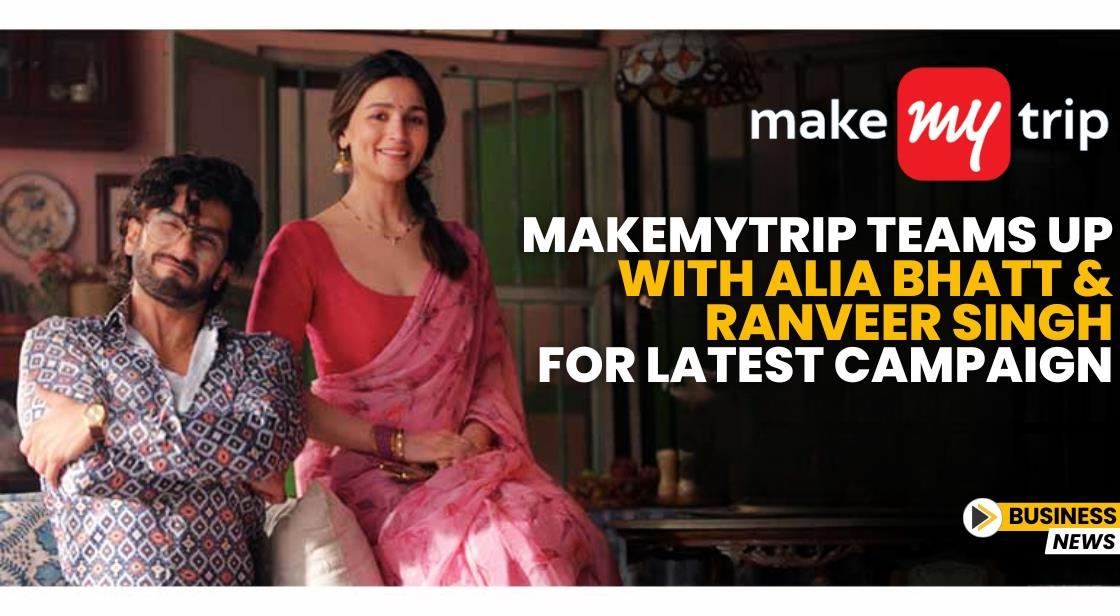 MakeMyTrip Teams Up with Alia Bhatt and Ranveer Singh for Latest Campaign