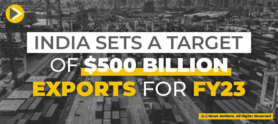 India sets a target of $500 Billion exports for FY23